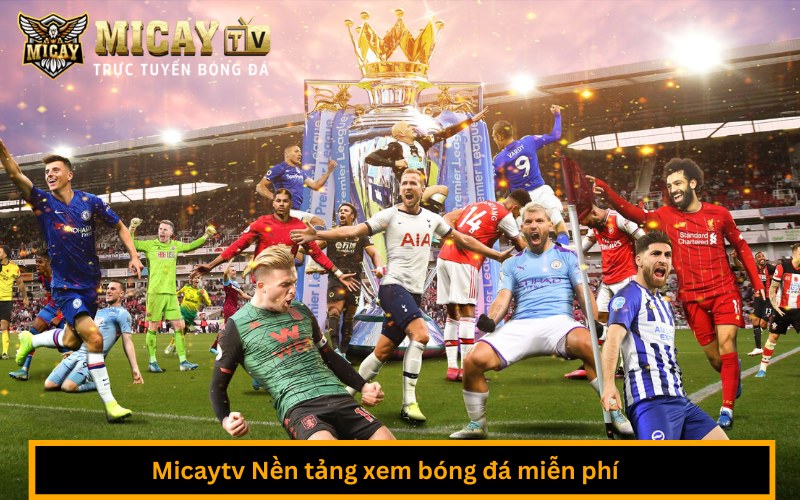 Micaytv Nền tảng xem bóng đá miễn phí